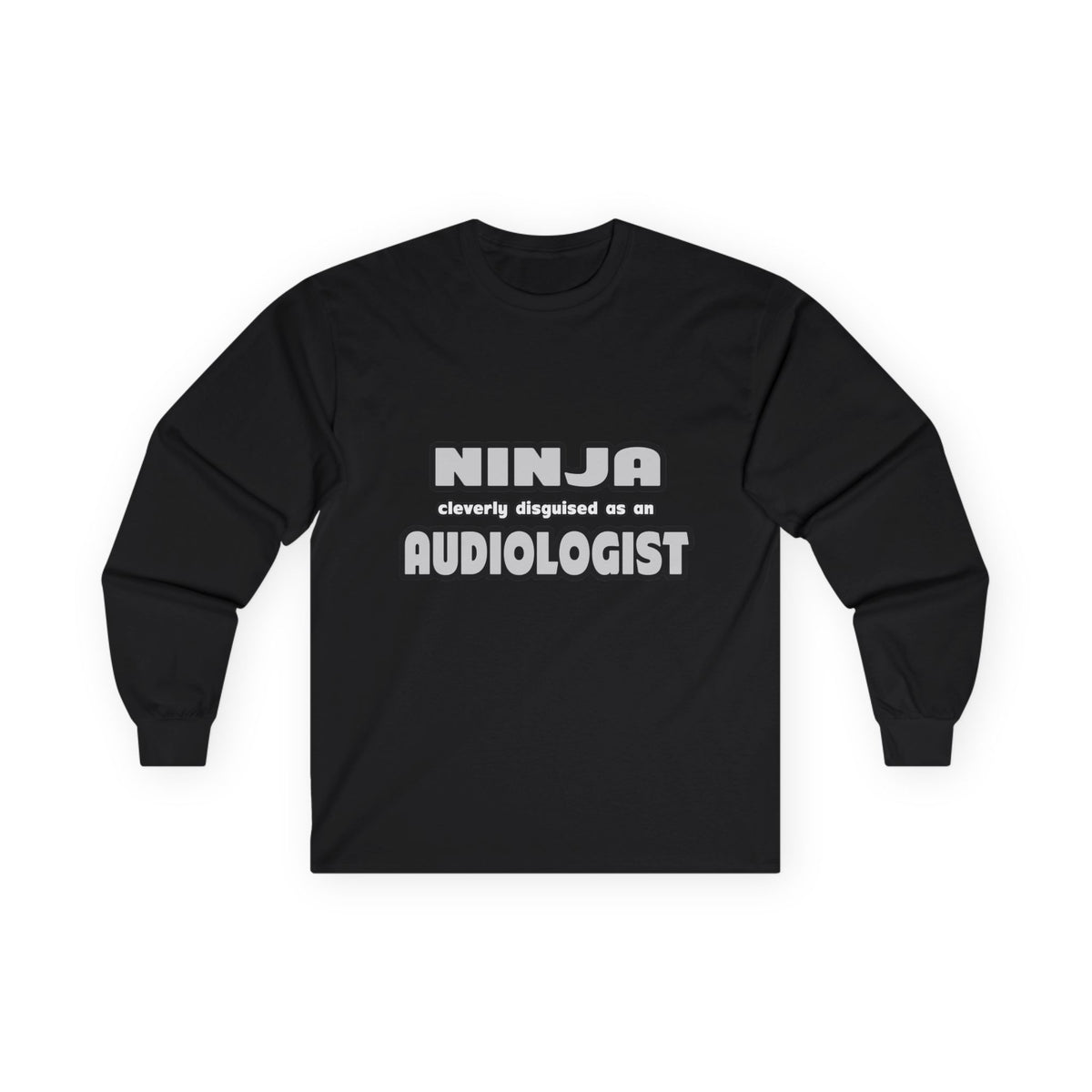 Ninja Cleverly Disguised As An Audiologist - Unisex Ultra Cotton Long Sleeve Tee