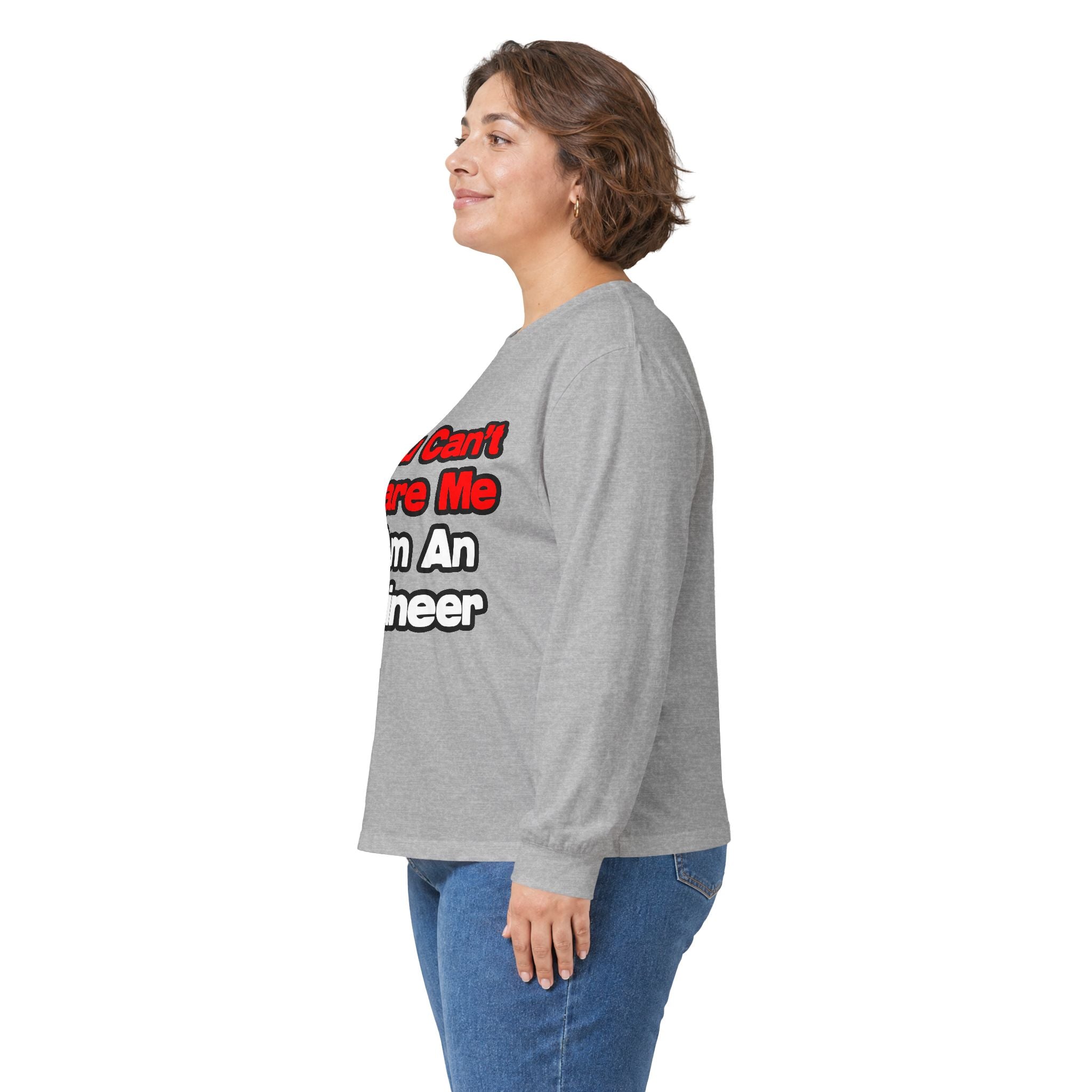 You Can't Scare Me...Engineer - Unisex Ultra Cotton Long Sleeve Tee