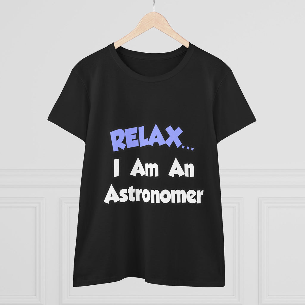 Relax...I'm An Astronomer - Women's Midweight Cotton Tee