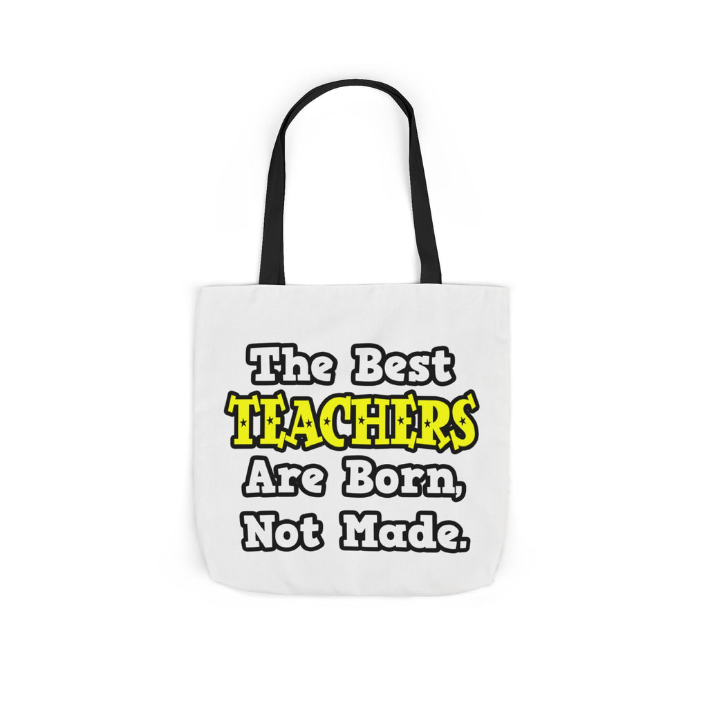 The Best Teachers Are Born, Not Made - Canvas Tote Bag, 5-Color Straps