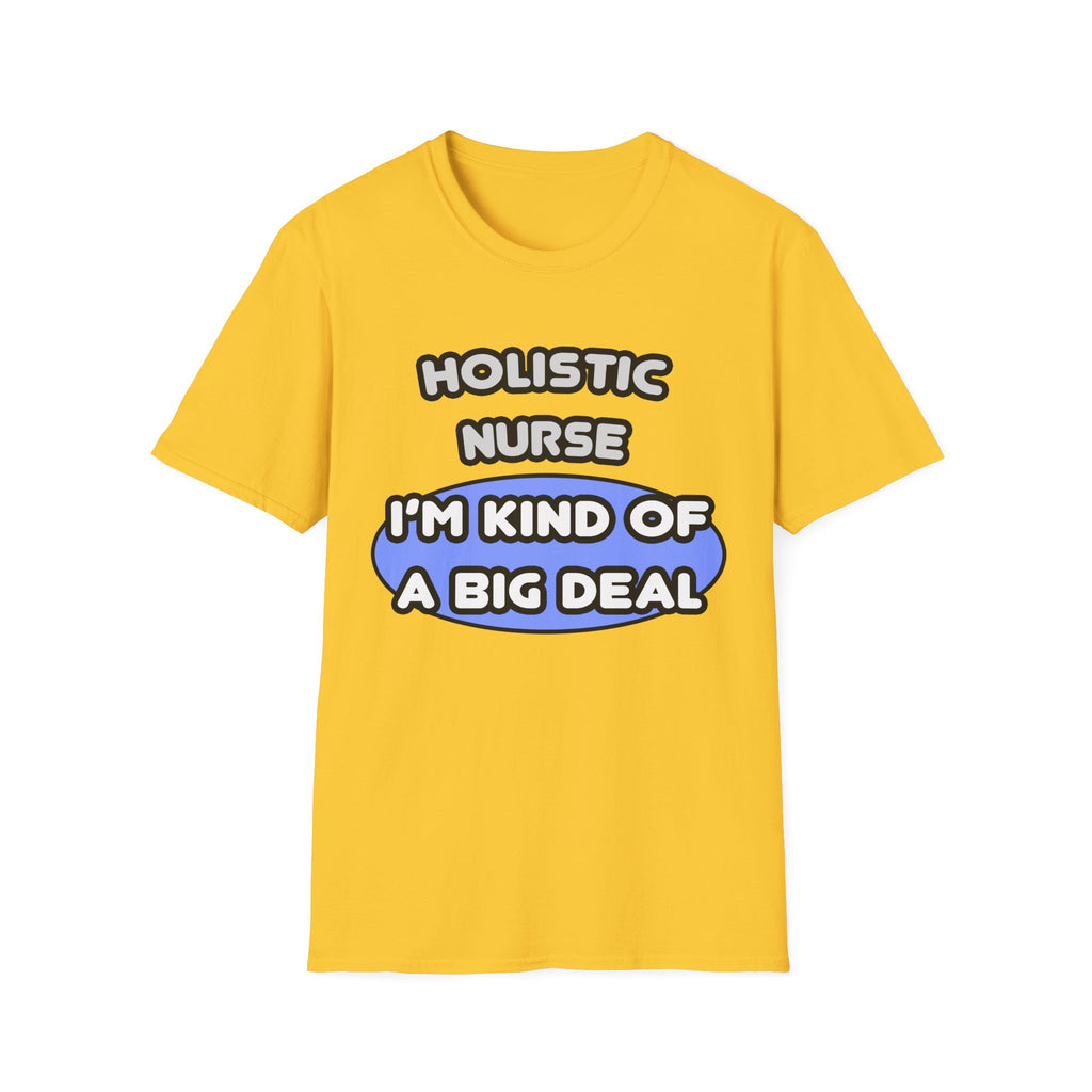 Holistic Nurse ... I'm Kind of a Big Deal - Unisex Softstyle T-Shirt