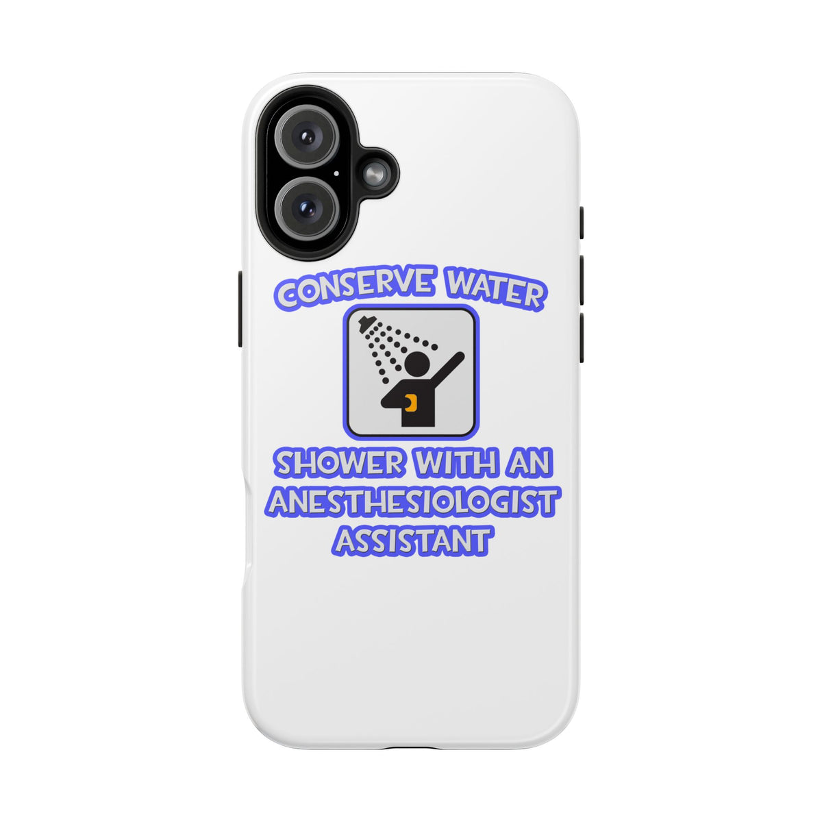 Conserve Water .. Shower With Anesthesiologist Asst - Tough Phone Cases