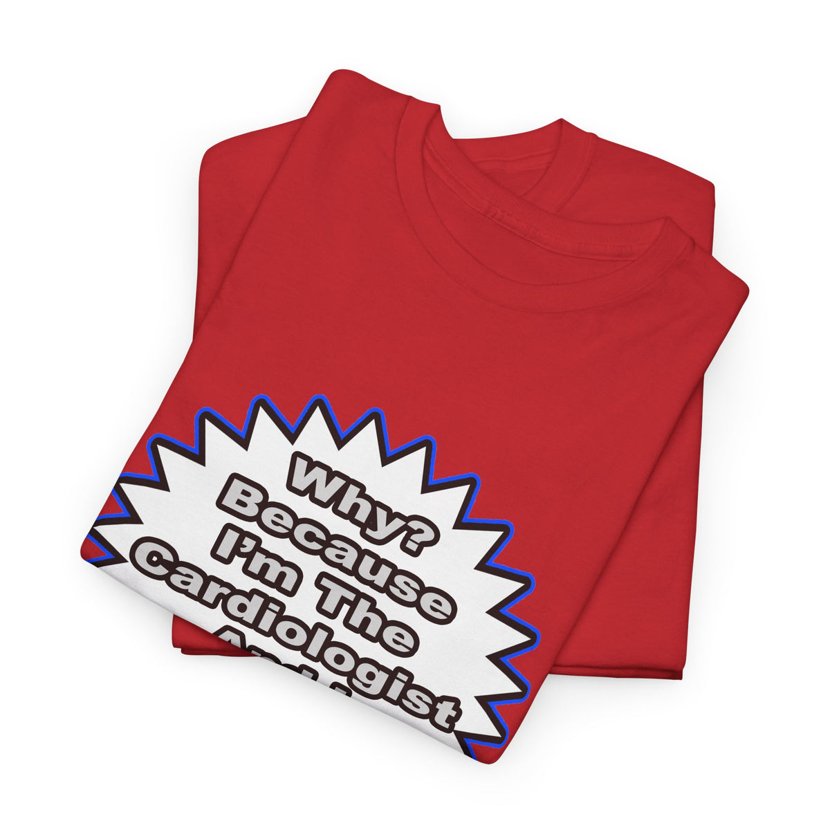 Cardiologist...Because I Said So - Unisex Heavy Cotton Tee