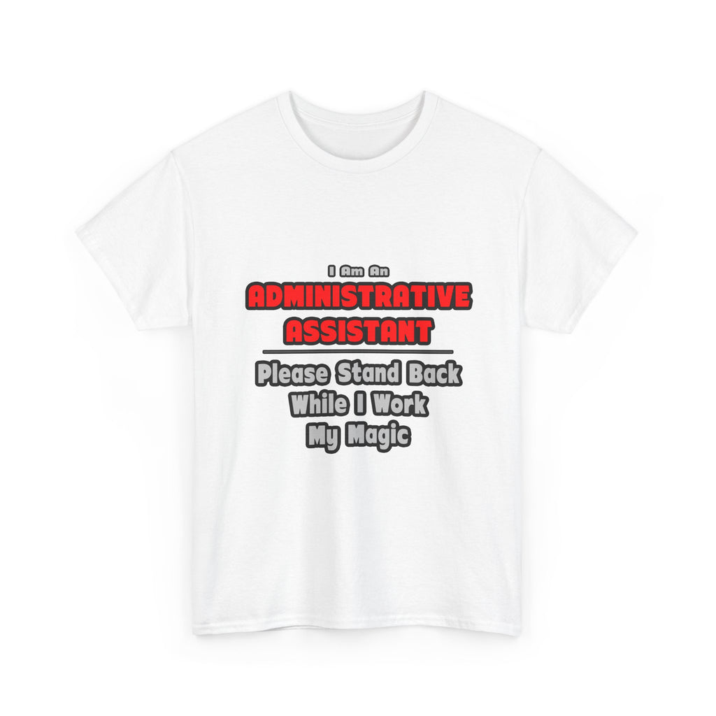 Administrative Assistant...Work My Magic - Unisex Heavy Cotton Tee