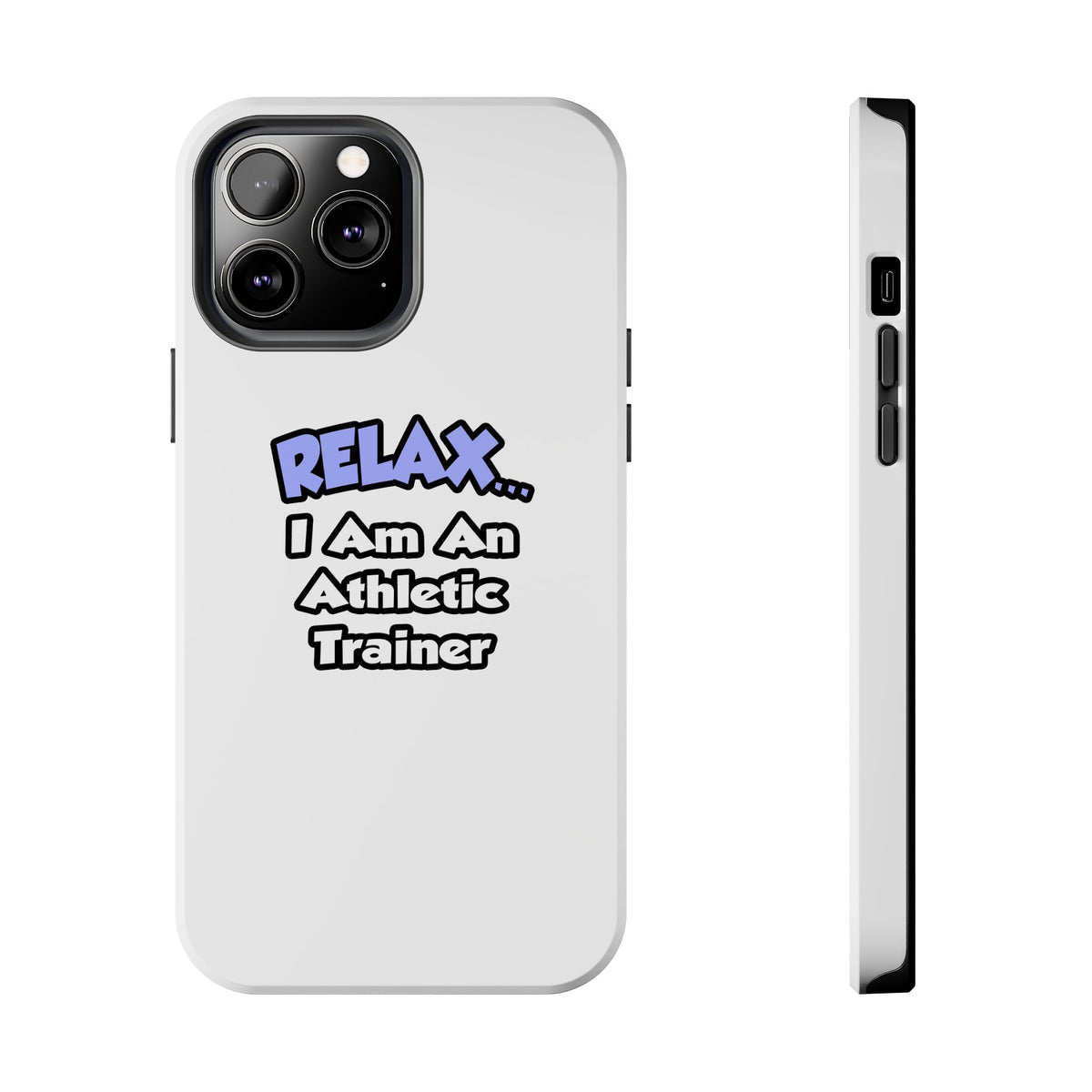Relax ... I am an Athletic Trainer - Tough Phone Cases