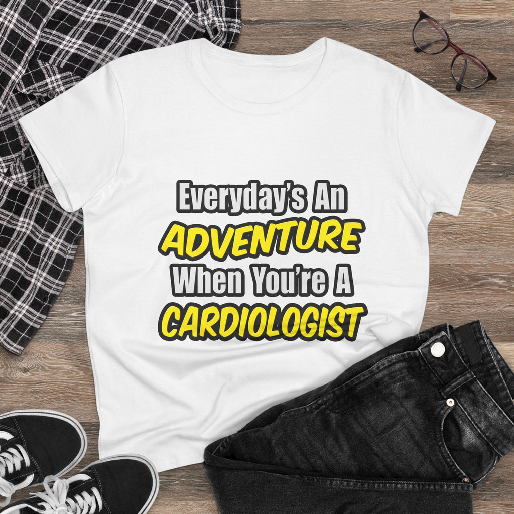 Everyday's An Adventure...Cardiologist - Women's Midweight Cotton Tee