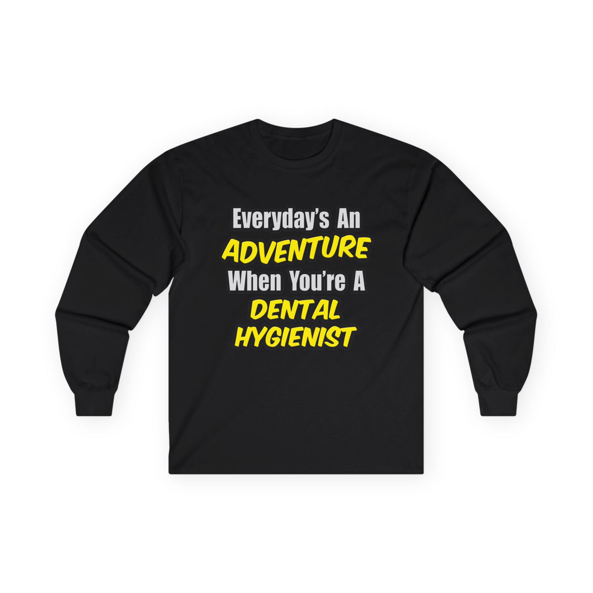 Everyday's An Adventure...Dental Hygienist - Unisex Ultra Cotton Long Sleeve Tee