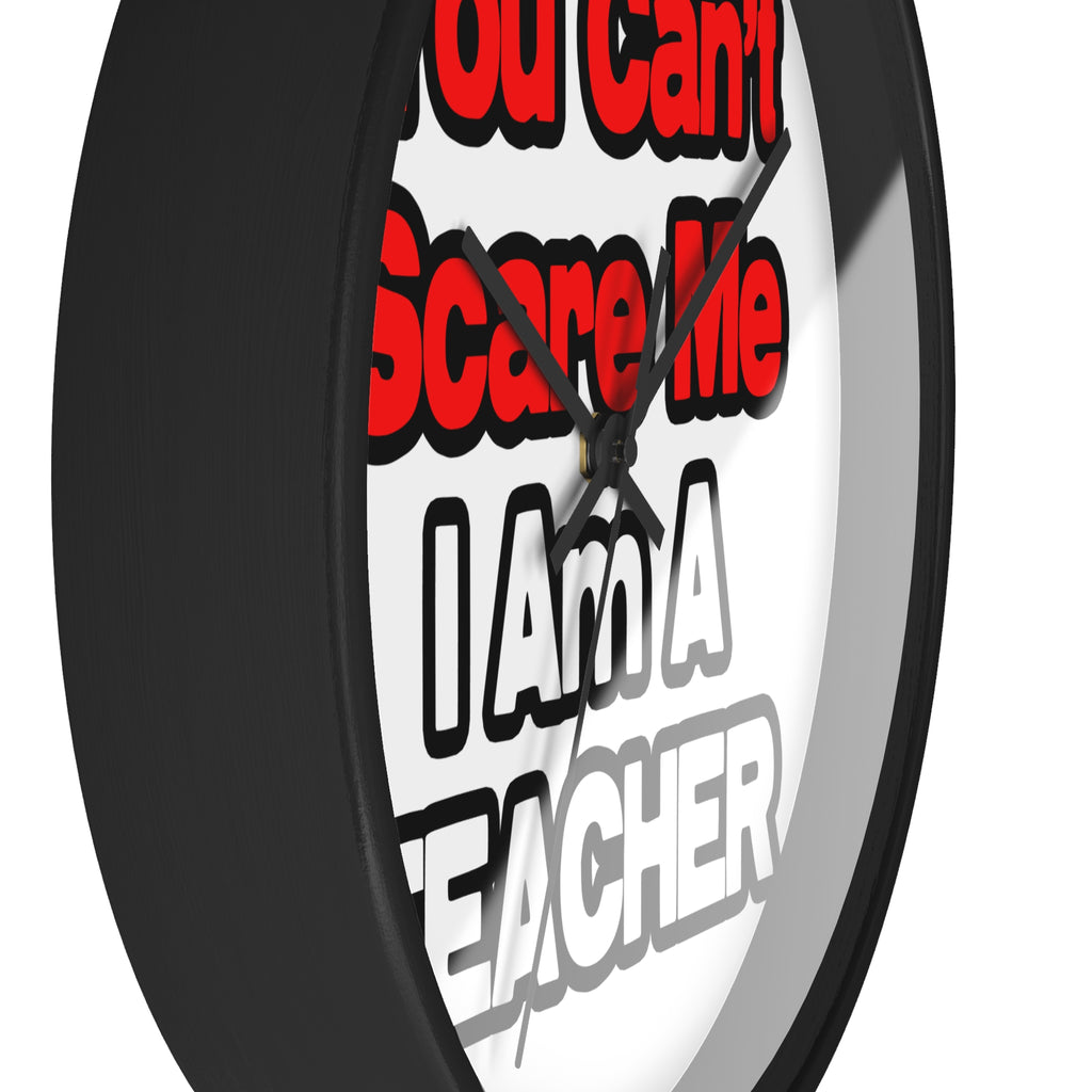 You Can't Scare Me...Teacher - Wall Clock