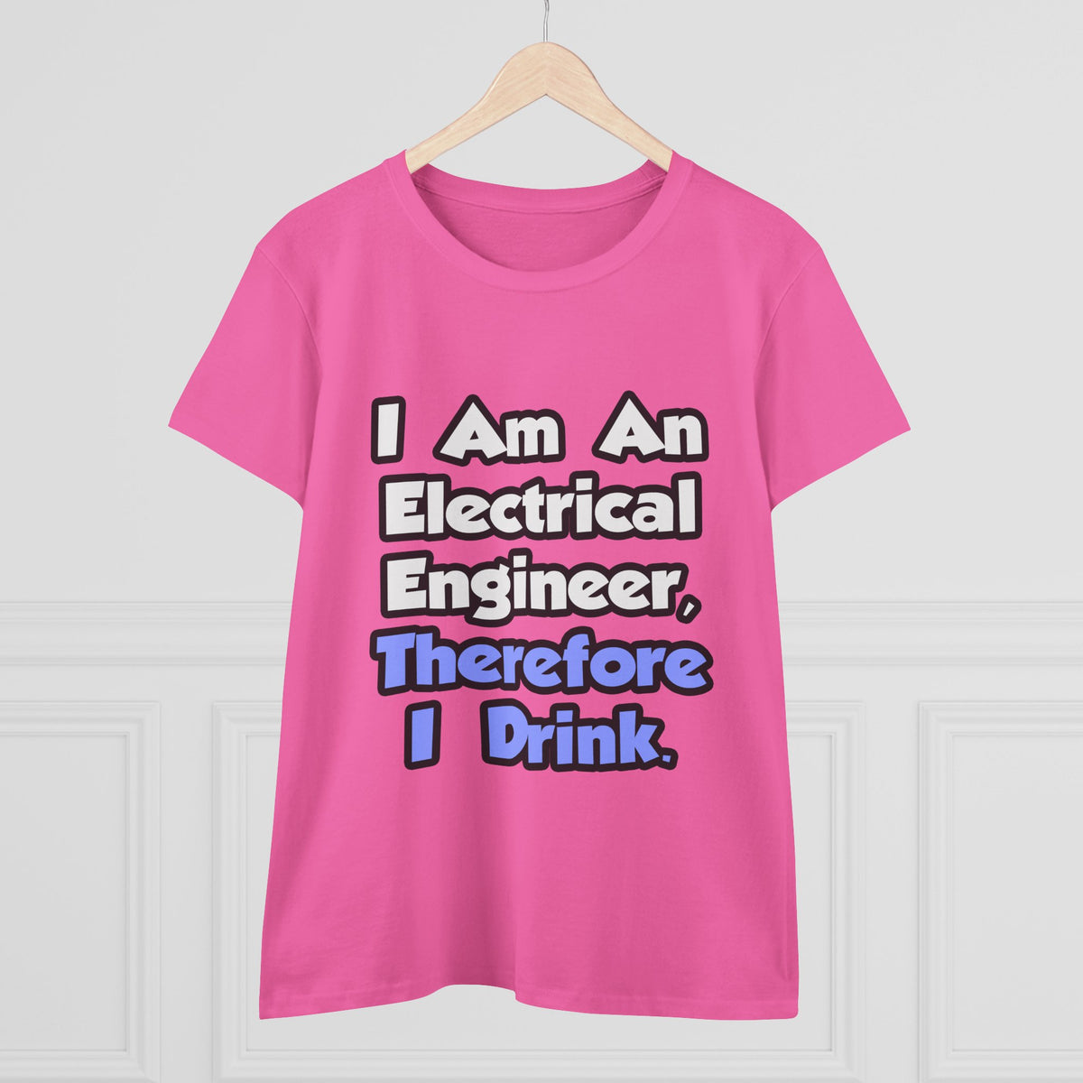 I Am An Electrical Engineer, Therefore I Drink - Women's Midweight Cotton Tee
