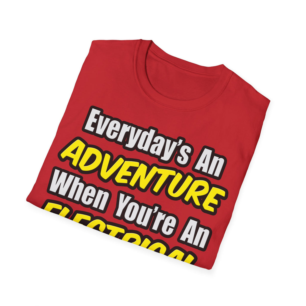 Everyday's An Adventure...Electrical Engineer - Unisex Softstyle T-Shirt