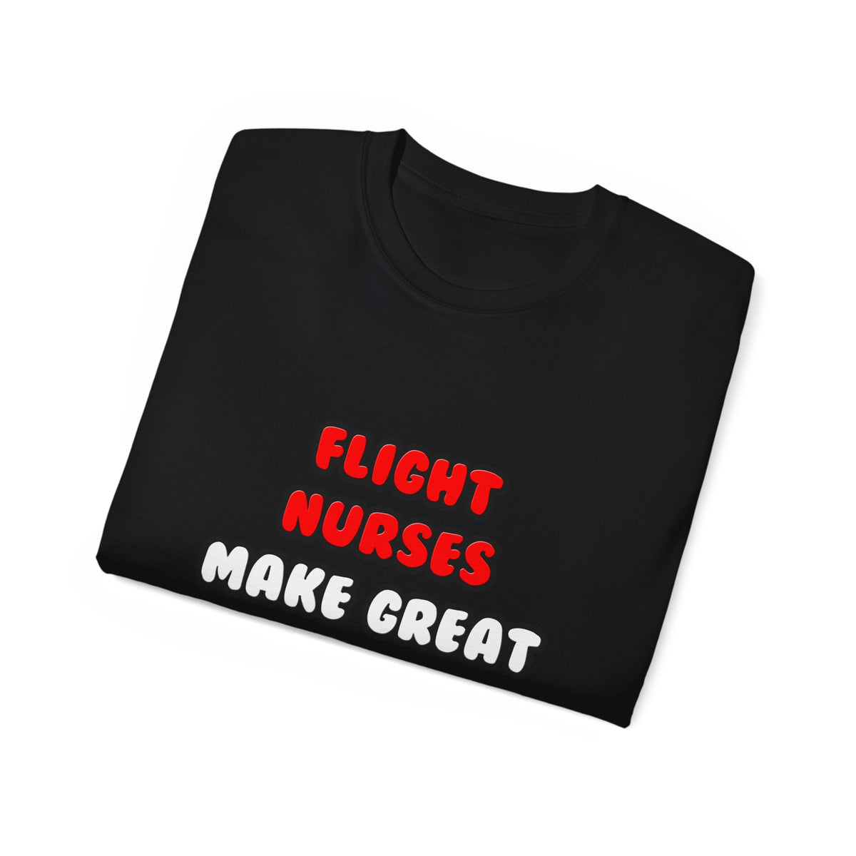 Flight Nurses Make Great Lovers - Unisex Ultra Cotton Tee