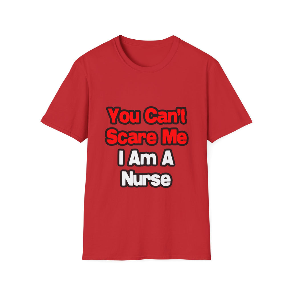 You Can't Scare Me...Nurse - Unisex Softstyle T-Shirt