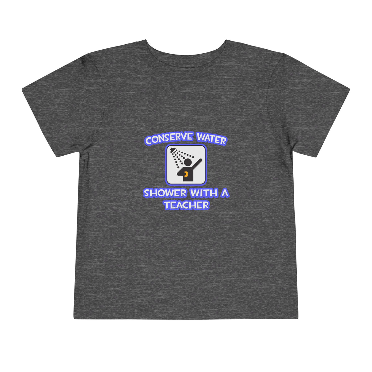 Conserve Water .. Shower With a Teacher - Toddler Short Sleeve Tee