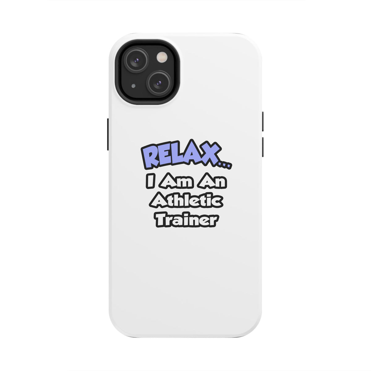 Relax ... I am an Athletic Trainer - Tough Phone Cases