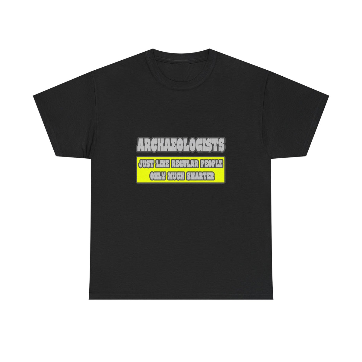 Archaeologists...Much Smarter - Unisex Heavy Cotton Tee