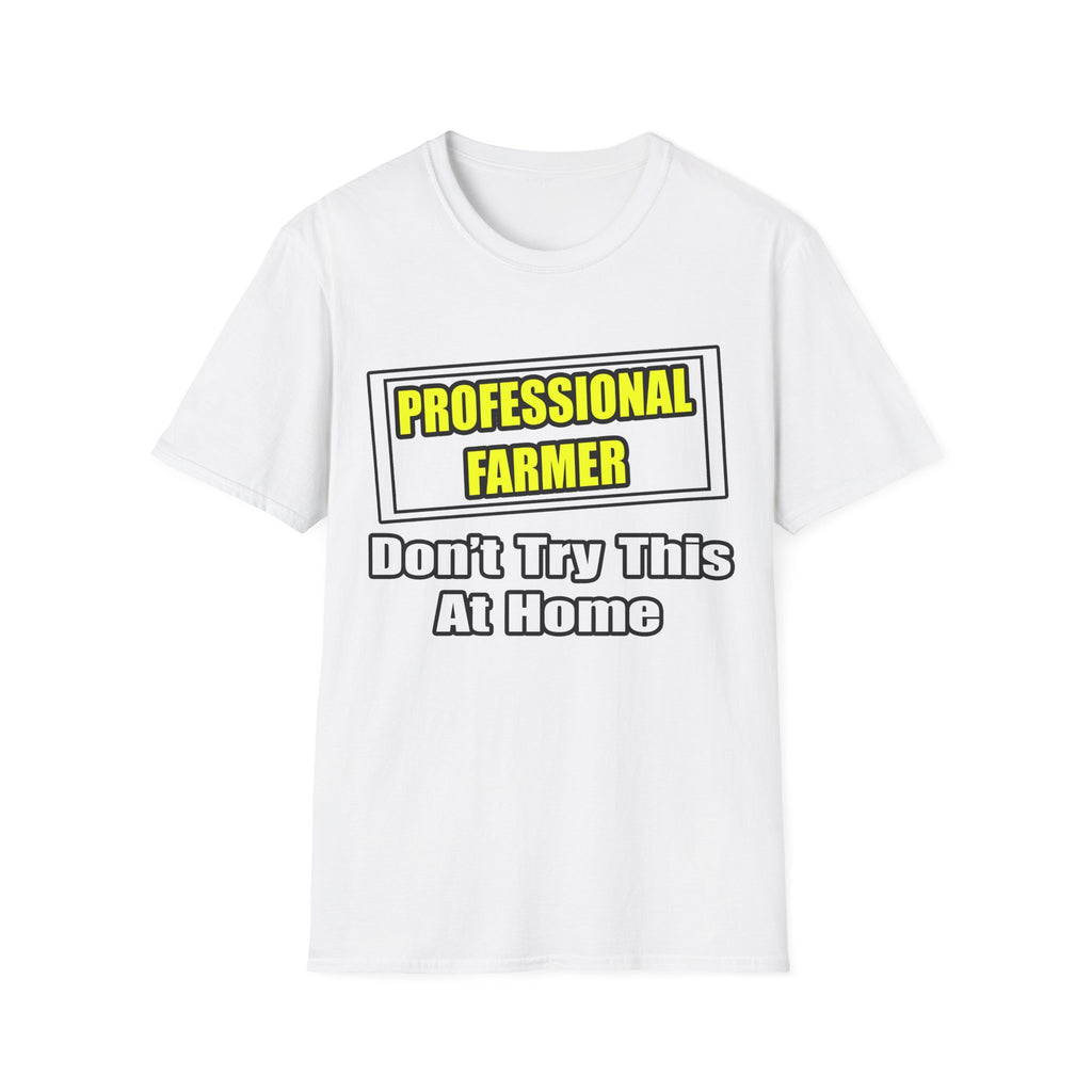 Professional Farmer...Don't Try This At Home - Unisex Softstyle T-Shirt