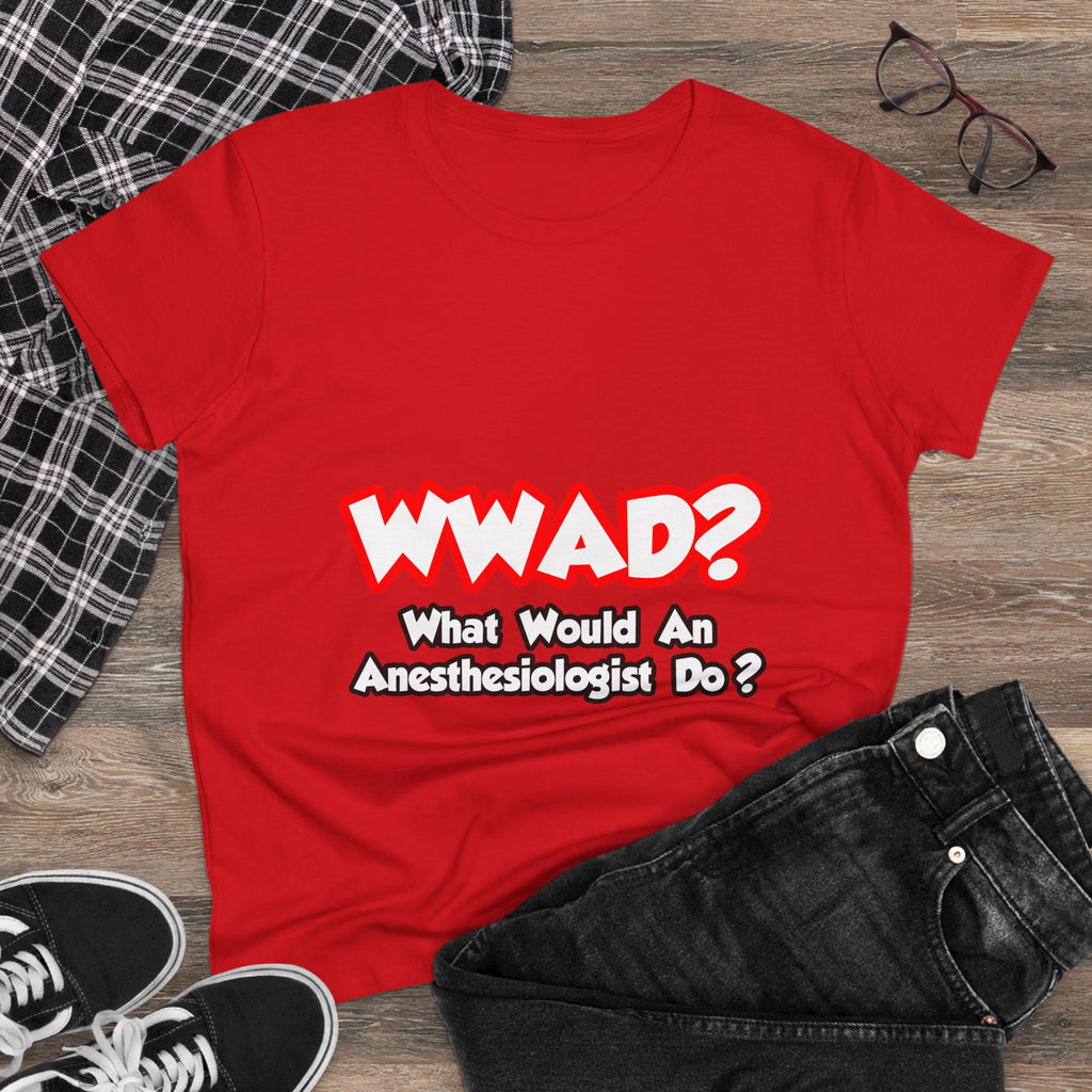 WWAD...What Would an Anesthesiologist Do - Women's Midweight Cotton Tee
