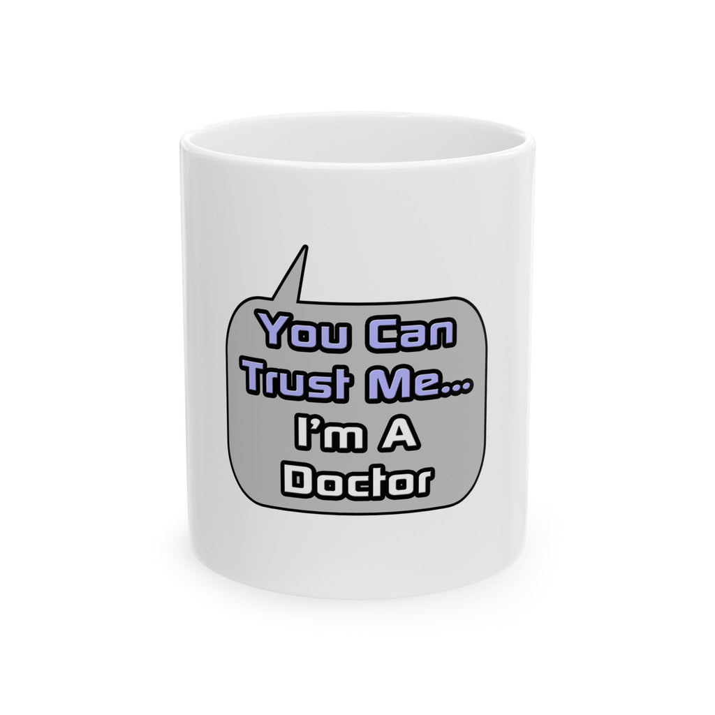 Trust Me .. I'm a Doctor - Ceramic Mug, (11oz, 15oz)