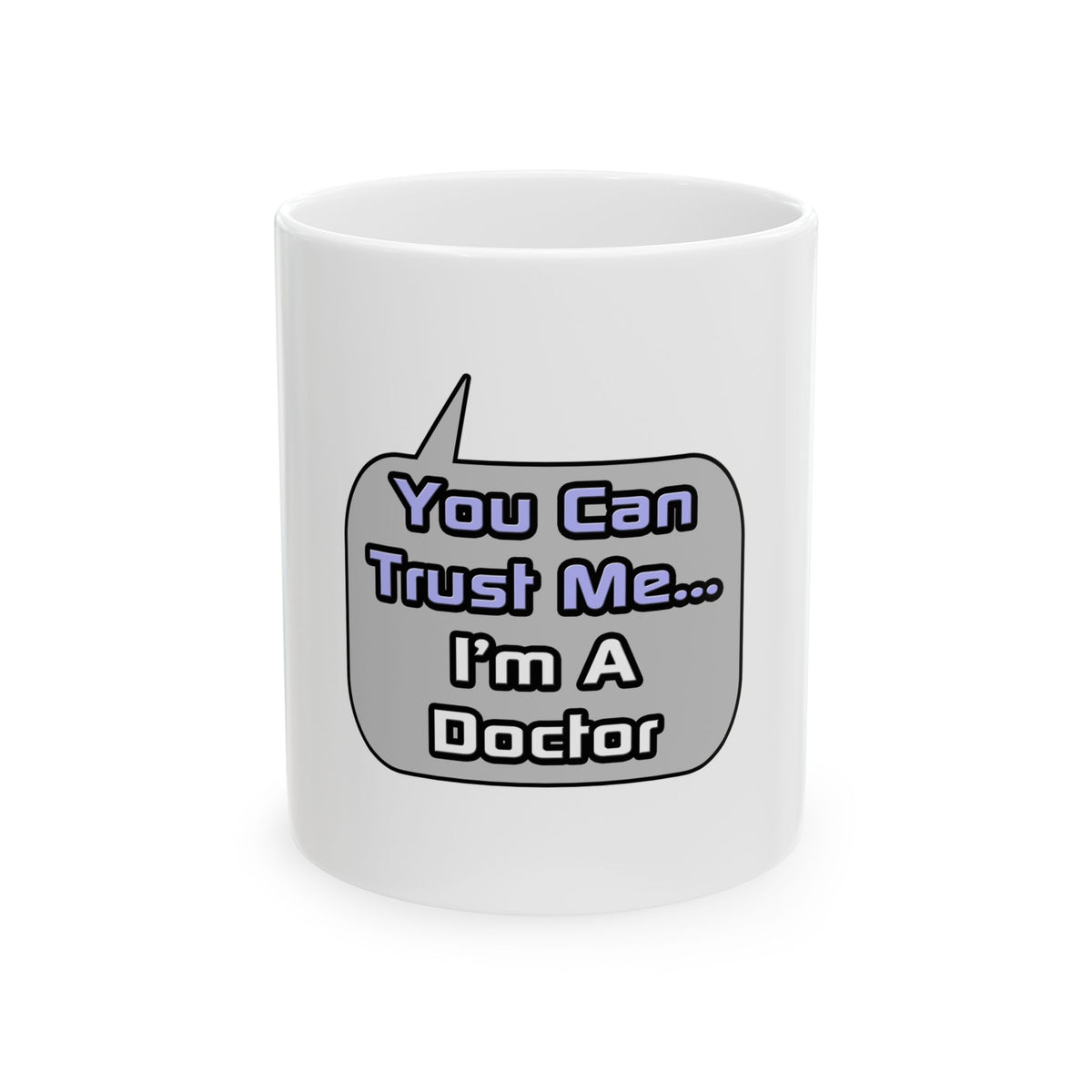 Trust Me .. I'm a Doctor - Ceramic Mug, (11oz, 15oz)