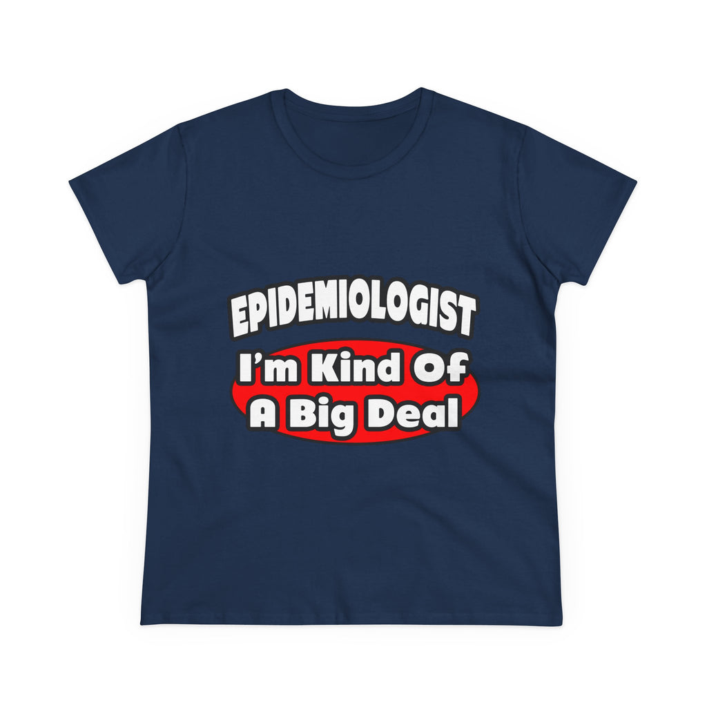Epidemiologist...Big Deal - Women's Midweight Cotton Tee