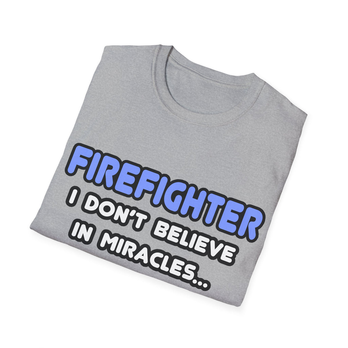 Miracles and Firefighters - Unisex Softstyle T-Shirt