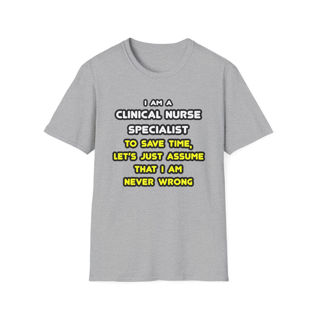 Funny Clinical Nurse Specialist T Shirts and Gifts - Unisex Softstyle T-Shirt
