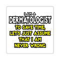 Dermatologist...Assume I Am Never Wrong - Square Stickers