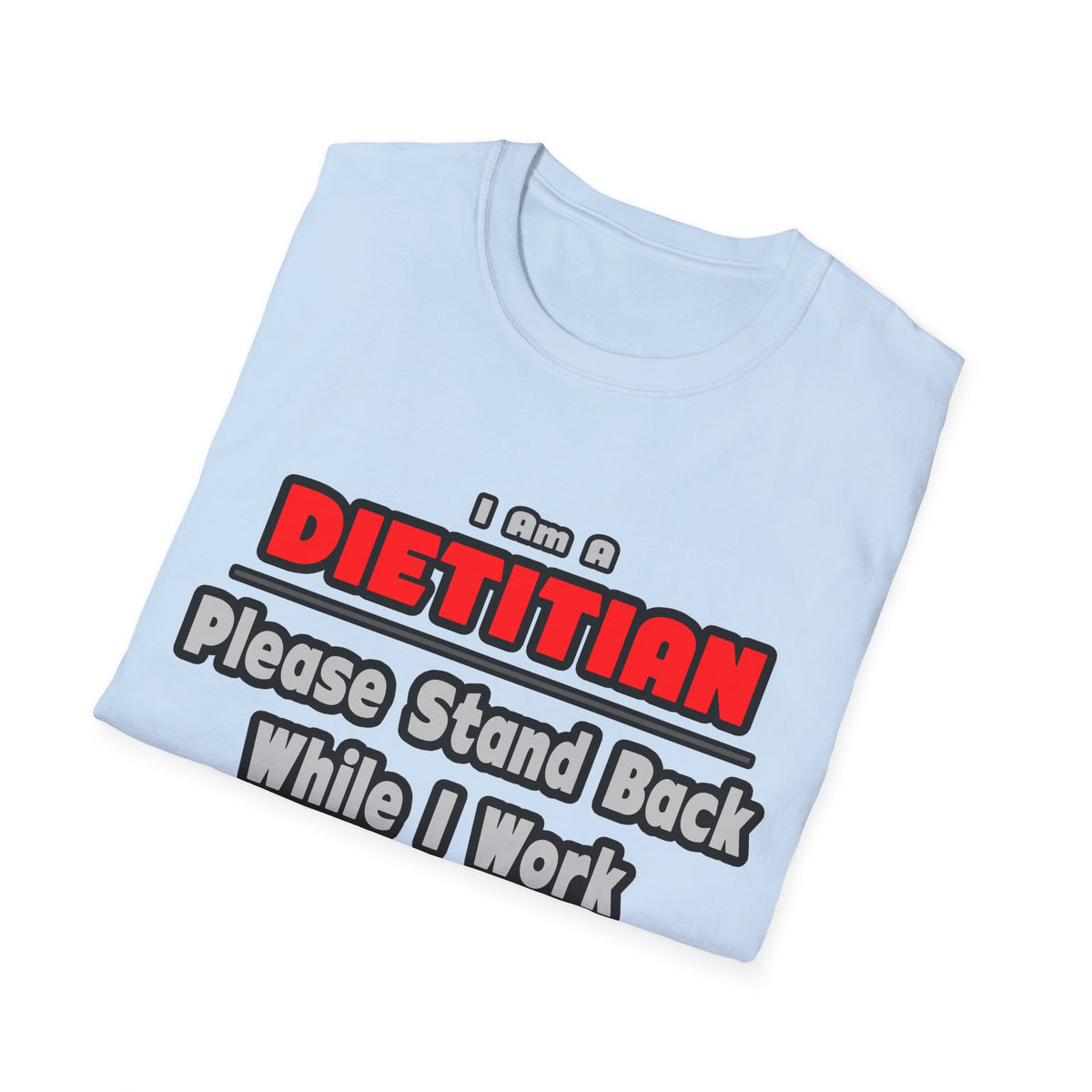 Dietitian ... Stand Back ... Work My Magic - Unisex Softstyle T-Shirt
