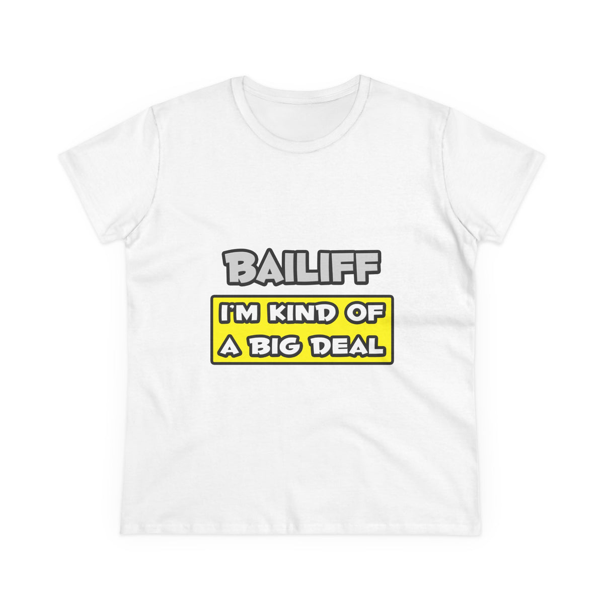 Bailiff .. I'm Kind of a Big Deal - Women's Midweight Cotton Tee