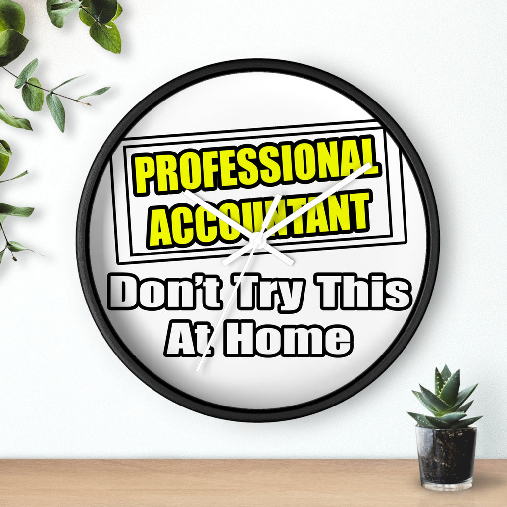 Professional Accountant...Don't Try This At Home - Wall Clock