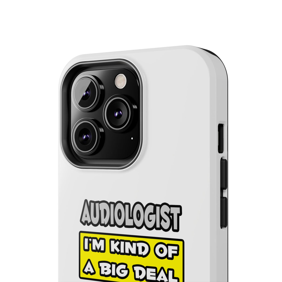 Audiologist .. I'm Kind of a Big Deal - Tough Phone Cases