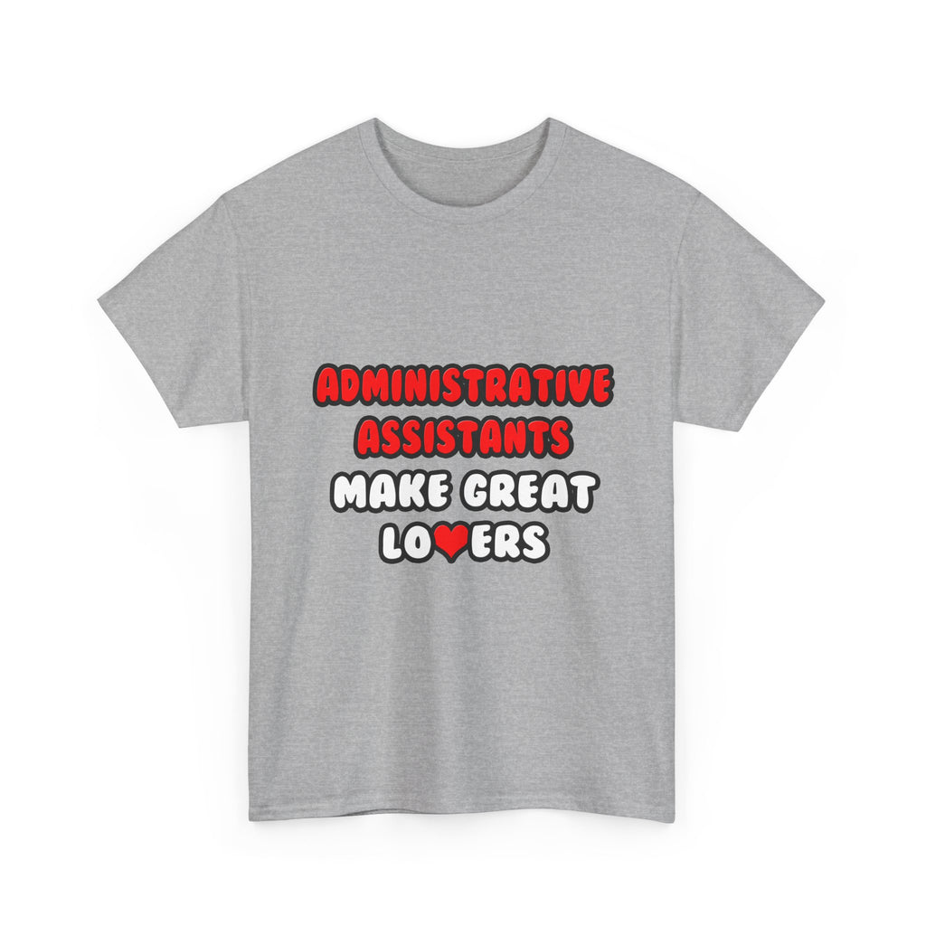 Administrative Assistants Make Great Lovers - Unisex Heavy Cotton Tee