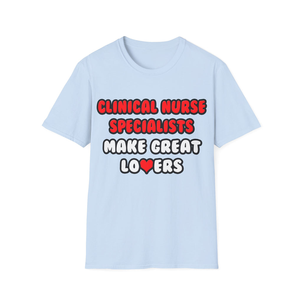Clinical Nurse Specialists Make Great Lovers - Unisex Softstyle T-Shirt