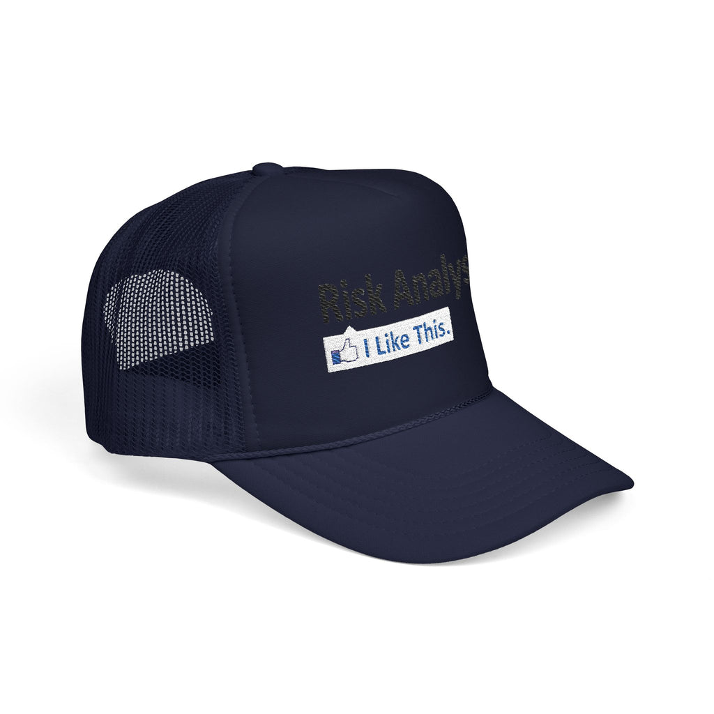 Risk Analysis...I Like This - Foam Trucker Hat