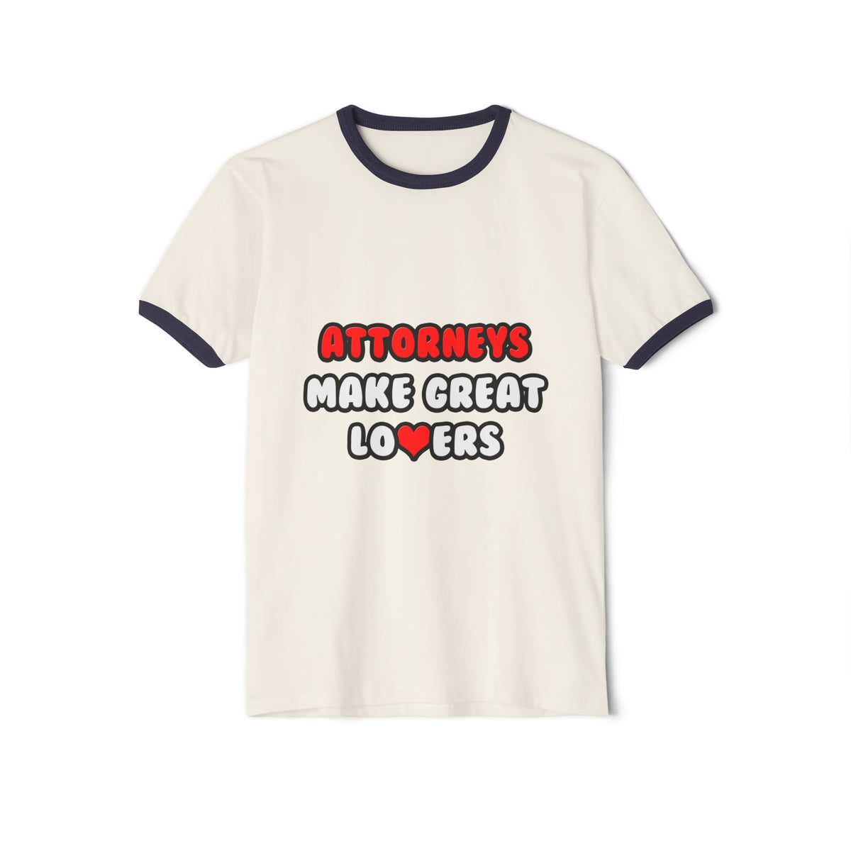 Attorneys Make Great Lovers - Unisex Cotton Ringer T-Shirt