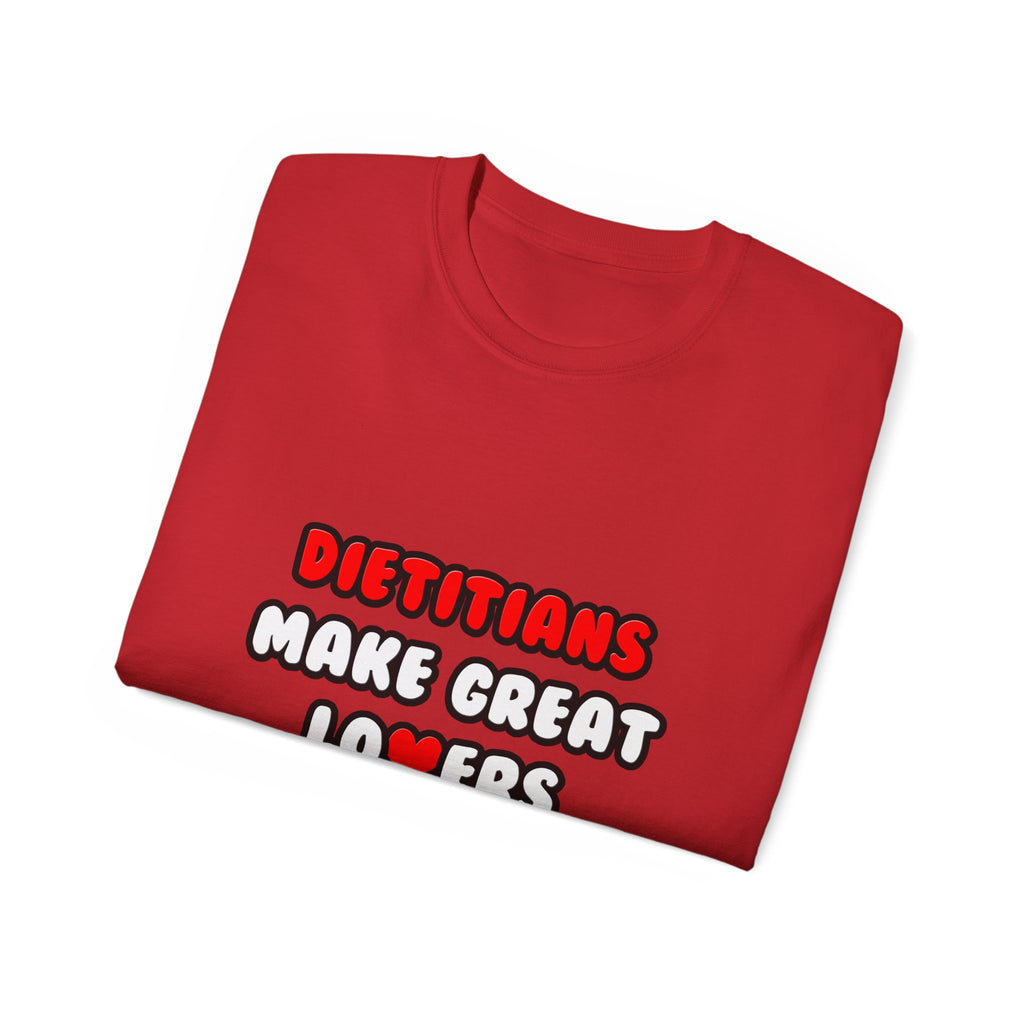 Dietitians Make Great Lovers - Unisex Ultra Cotton Tee