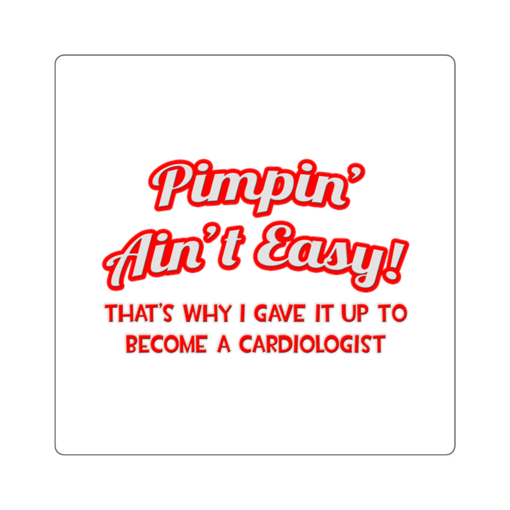 Pimpin' Ain't Easy .. Cardiologist - Square Stickers