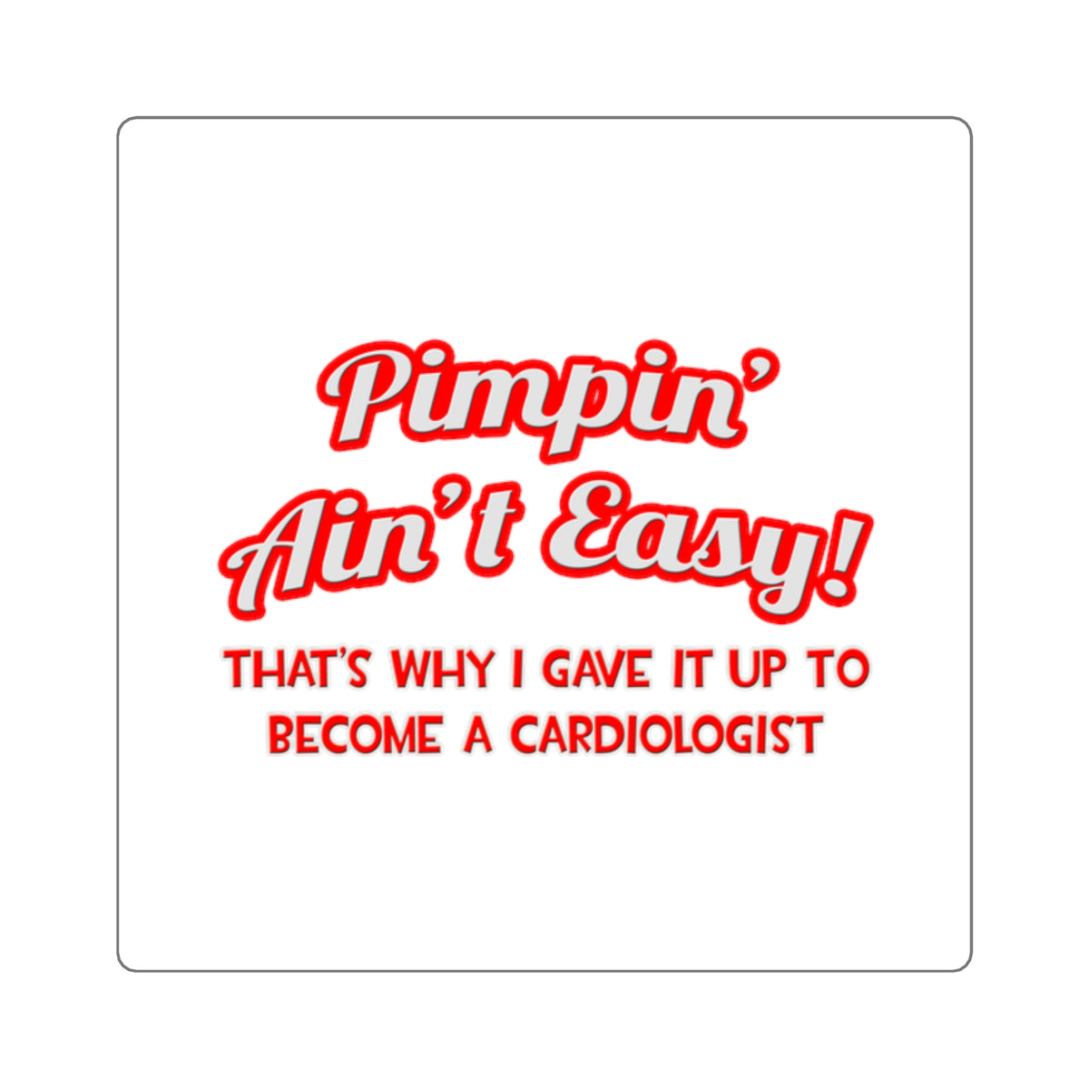 Pimpin' Ain't Easy .. Cardiologist - Square Stickers