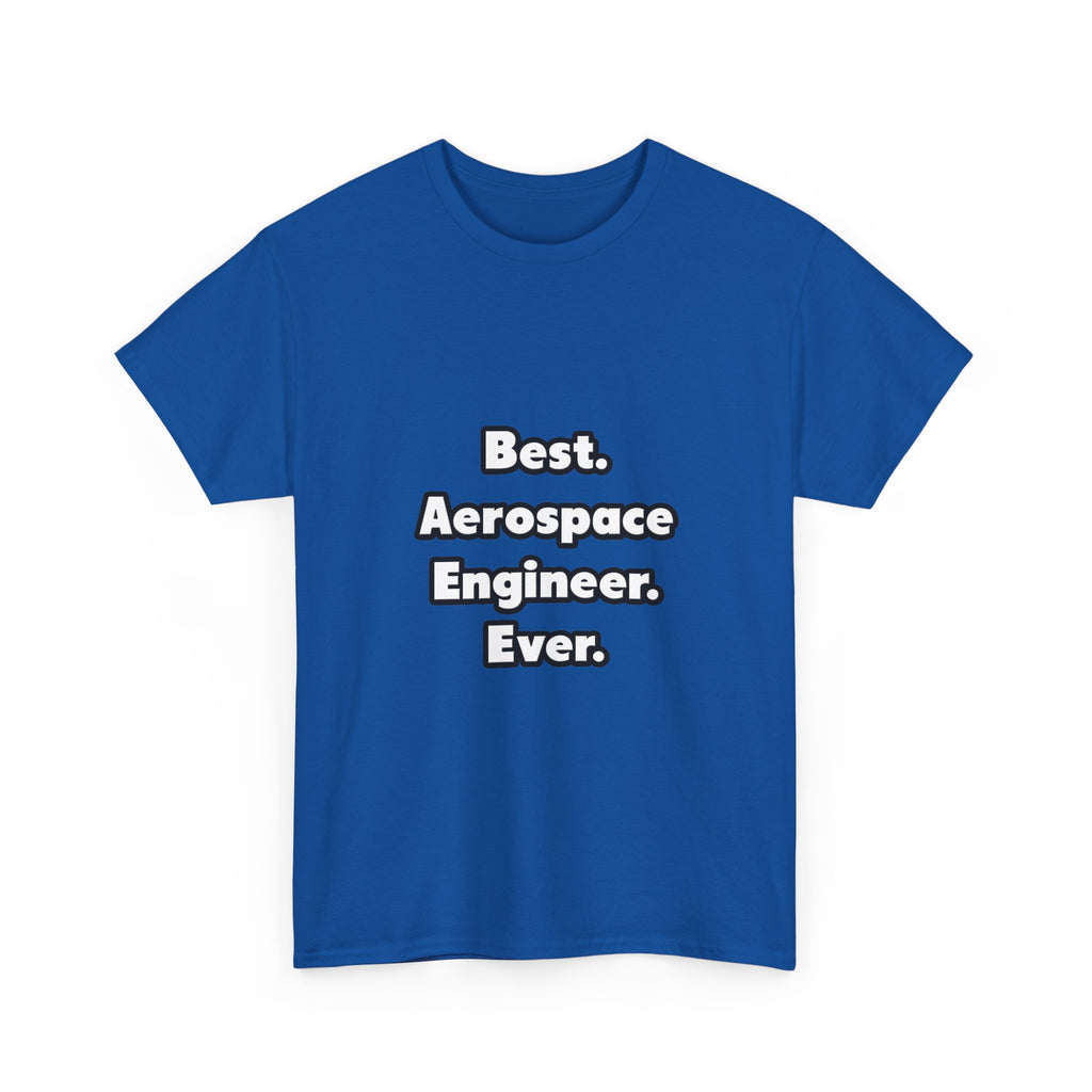 Best. Aerospace Engineer. Ever - Unisex Heavy Cotton Tee