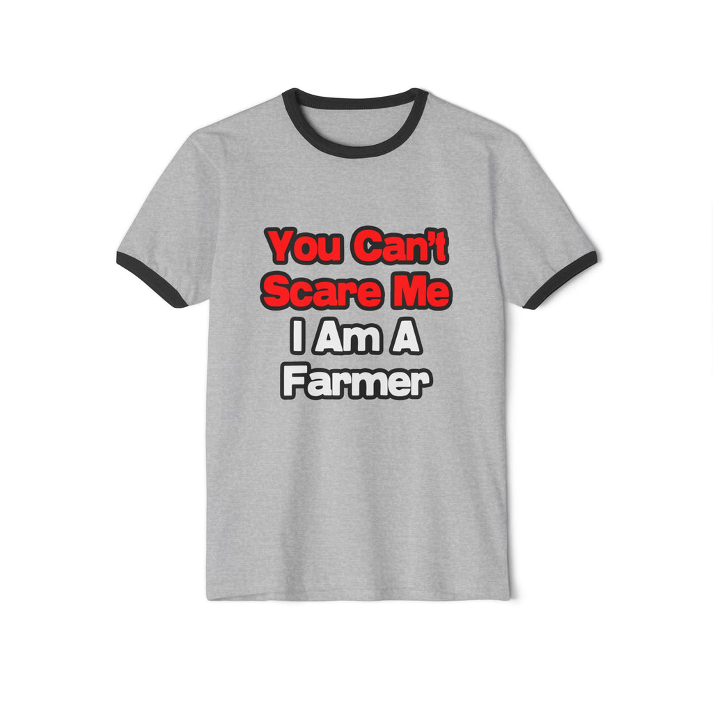 You Can't Scare Me...Farmer - Unisex Cotton Ringer T-Shirt
