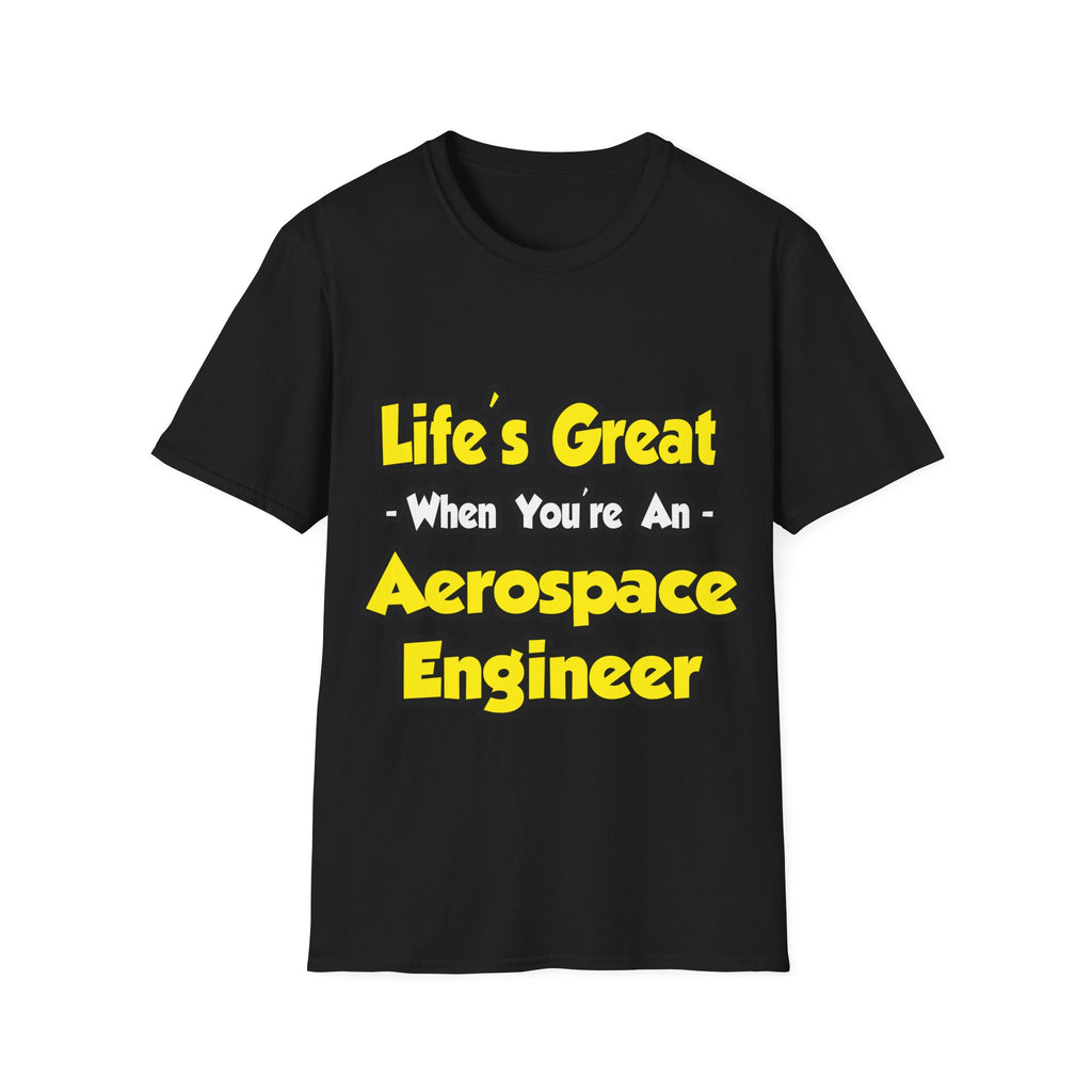 Life's Great...Aerospace Engineer - Unisex Softstyle T-Shirt