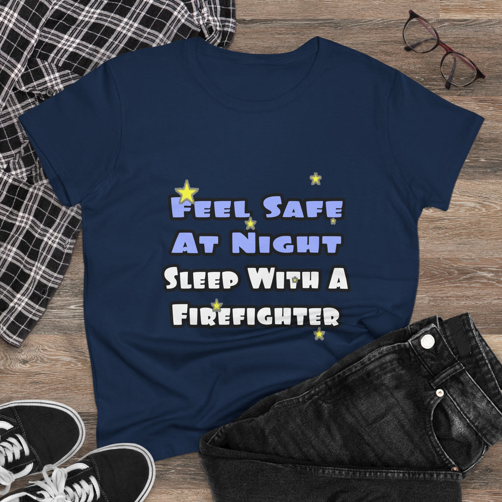 Feel Safe At Night...Sleep With a Firefighter - Women's Midweight Cotton Tee