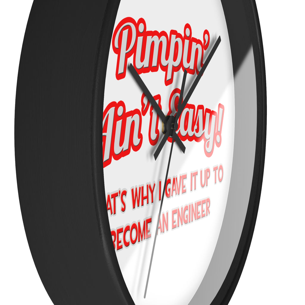 Pimpin' Ain't Easy .. Engineer - Wall Clock