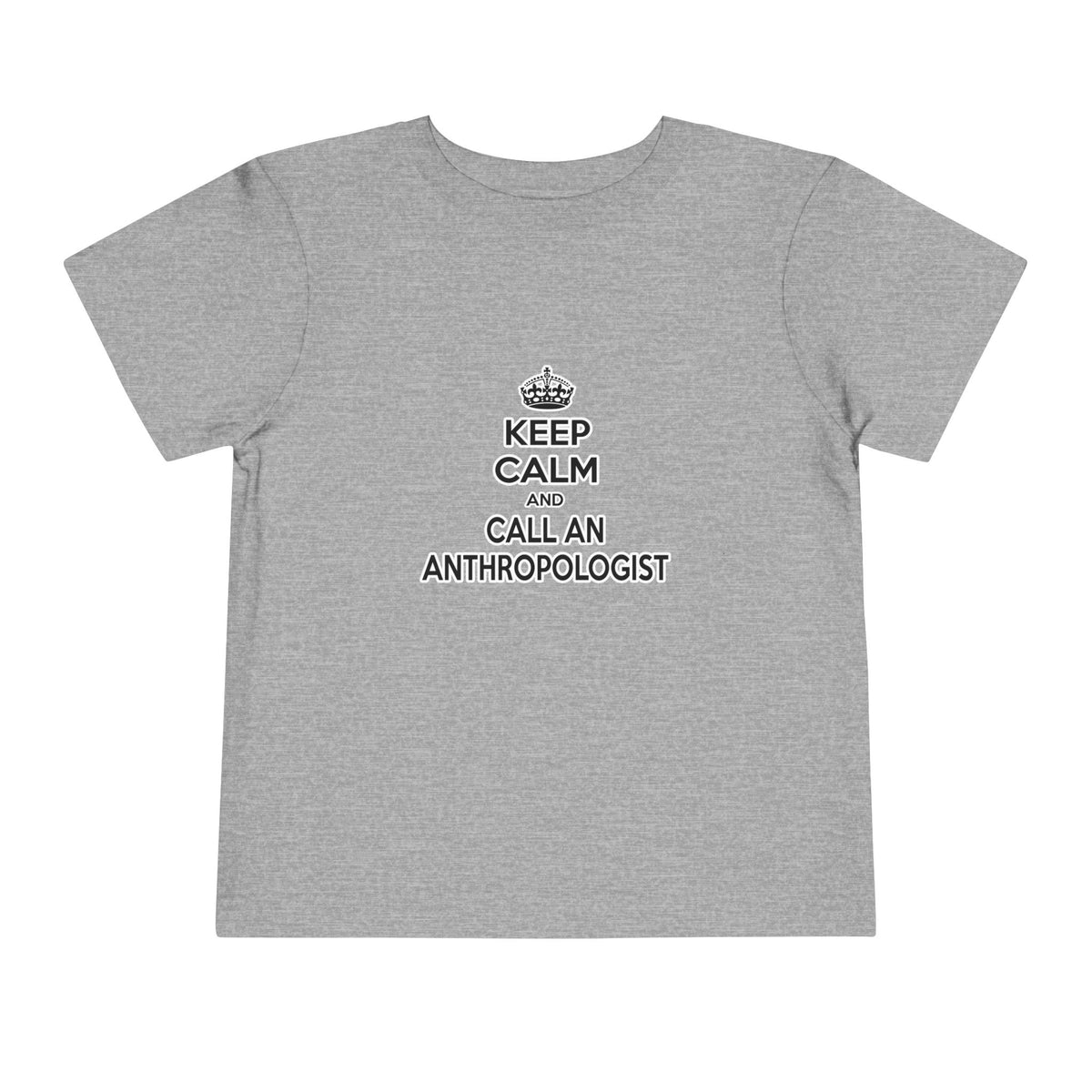 Keep Calm and Call an Anthropologist - Toddler Short Sleeve Tee