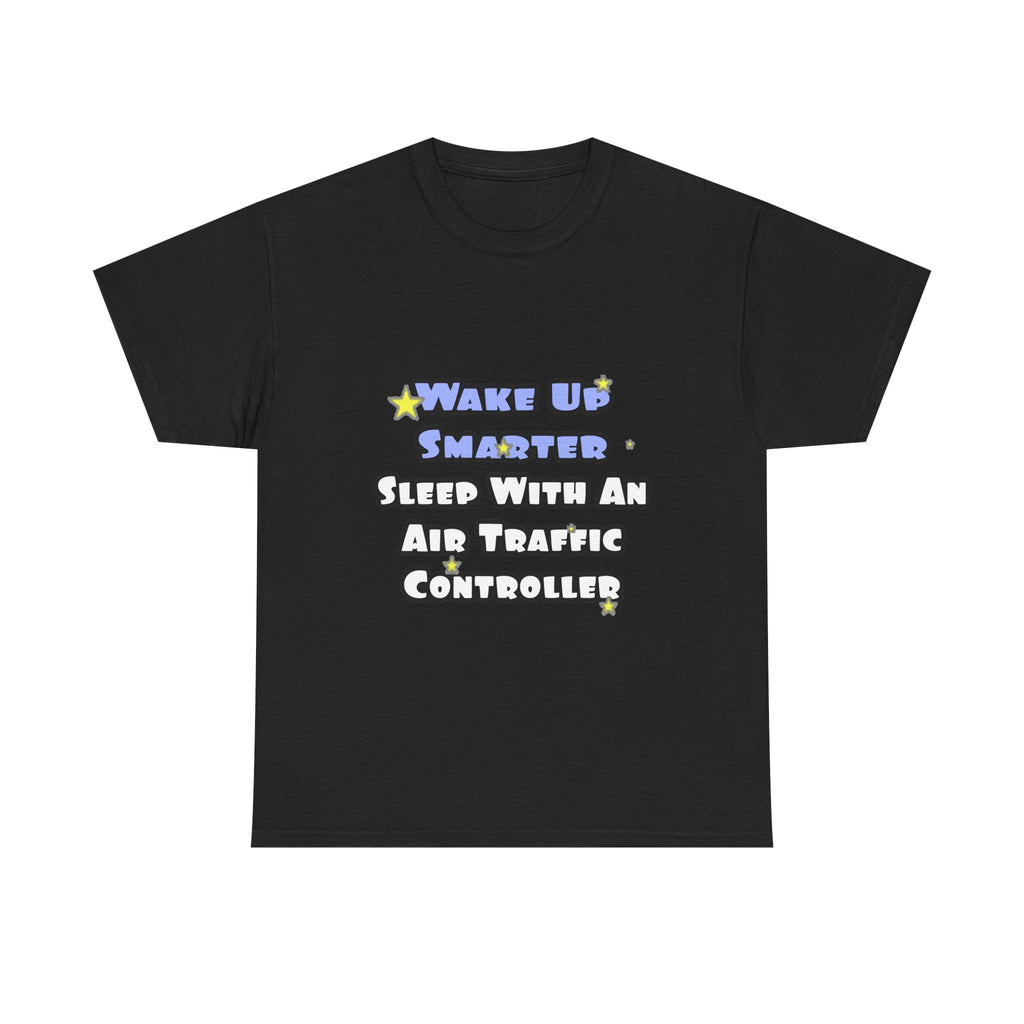 Wake Up Smarter...Sleep With an Air Traffic Controller - Unisex Heavy Cotton Tee