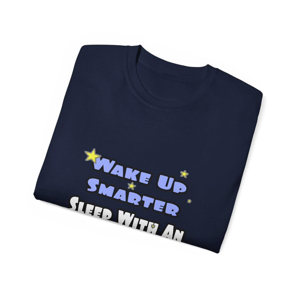 Wake Up Smarter...Sleep With an Engineer - Unisex Ultra Cotton Tee