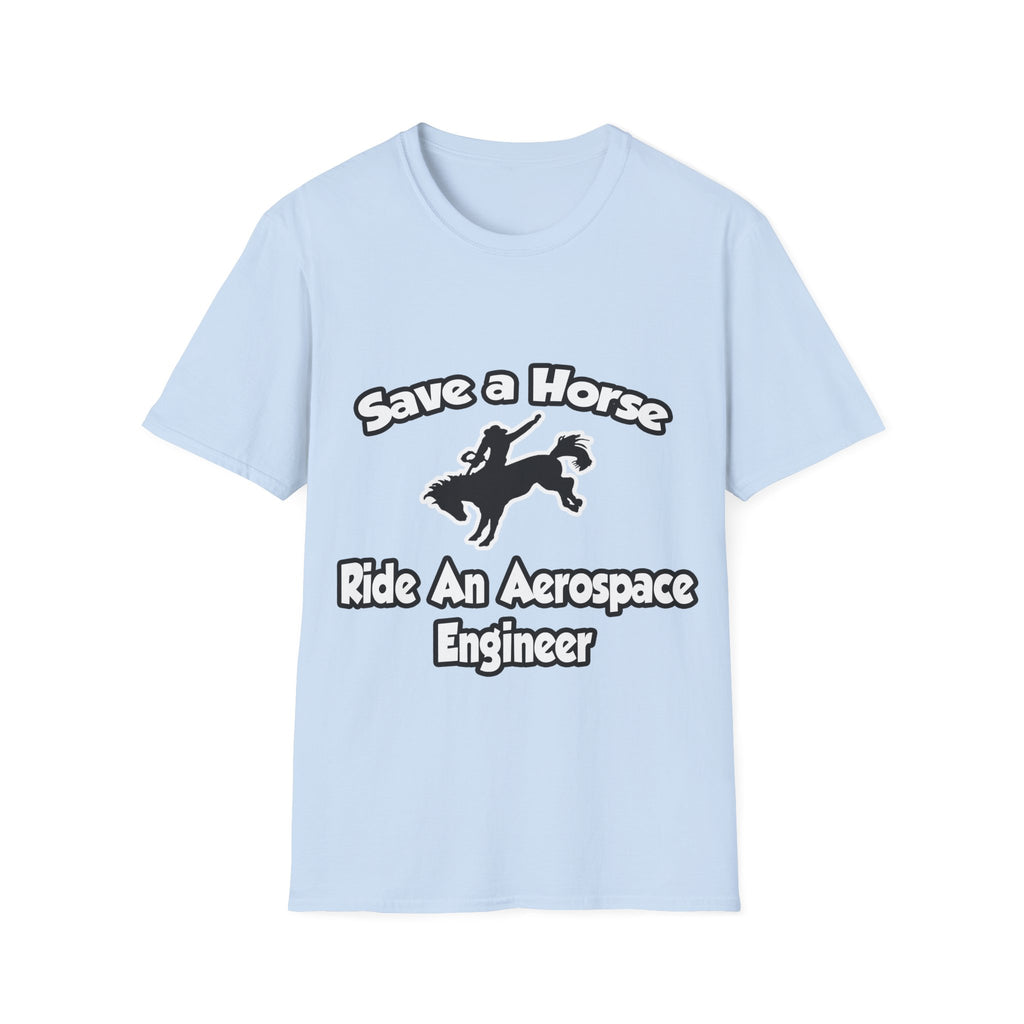 Save a Horse, Ride an Aerospace Engineer - Unisex Softstyle T-Shirt