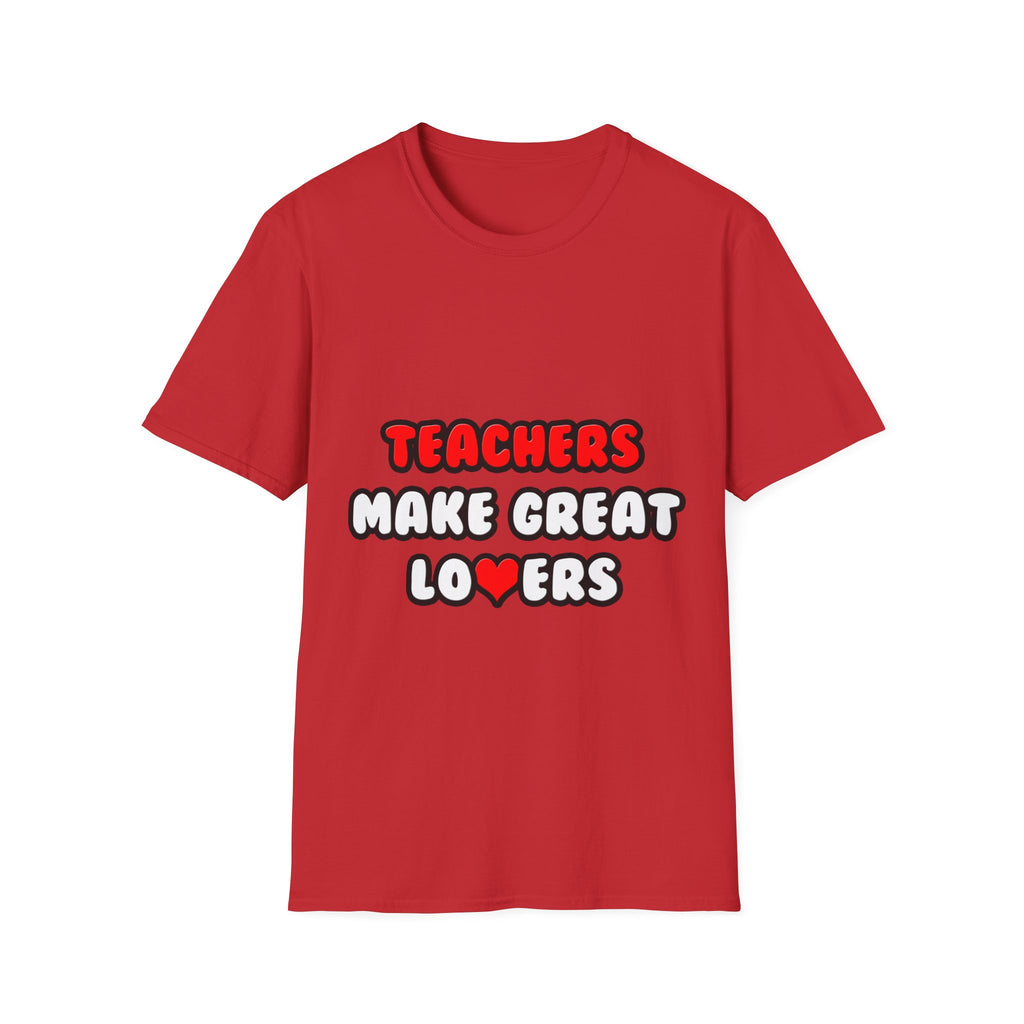 Teachers Make Great Lovers - Unisex Softstyle T-Shirt