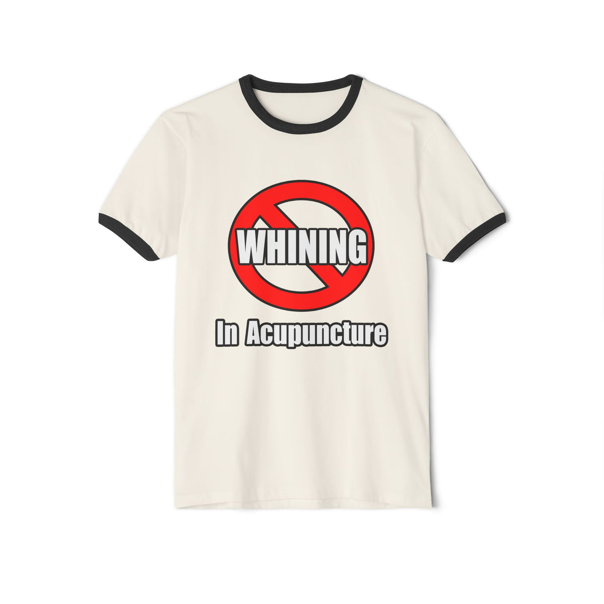 No Whining In Acupuncture - Unisex Cotton Ringer T-Shirt
