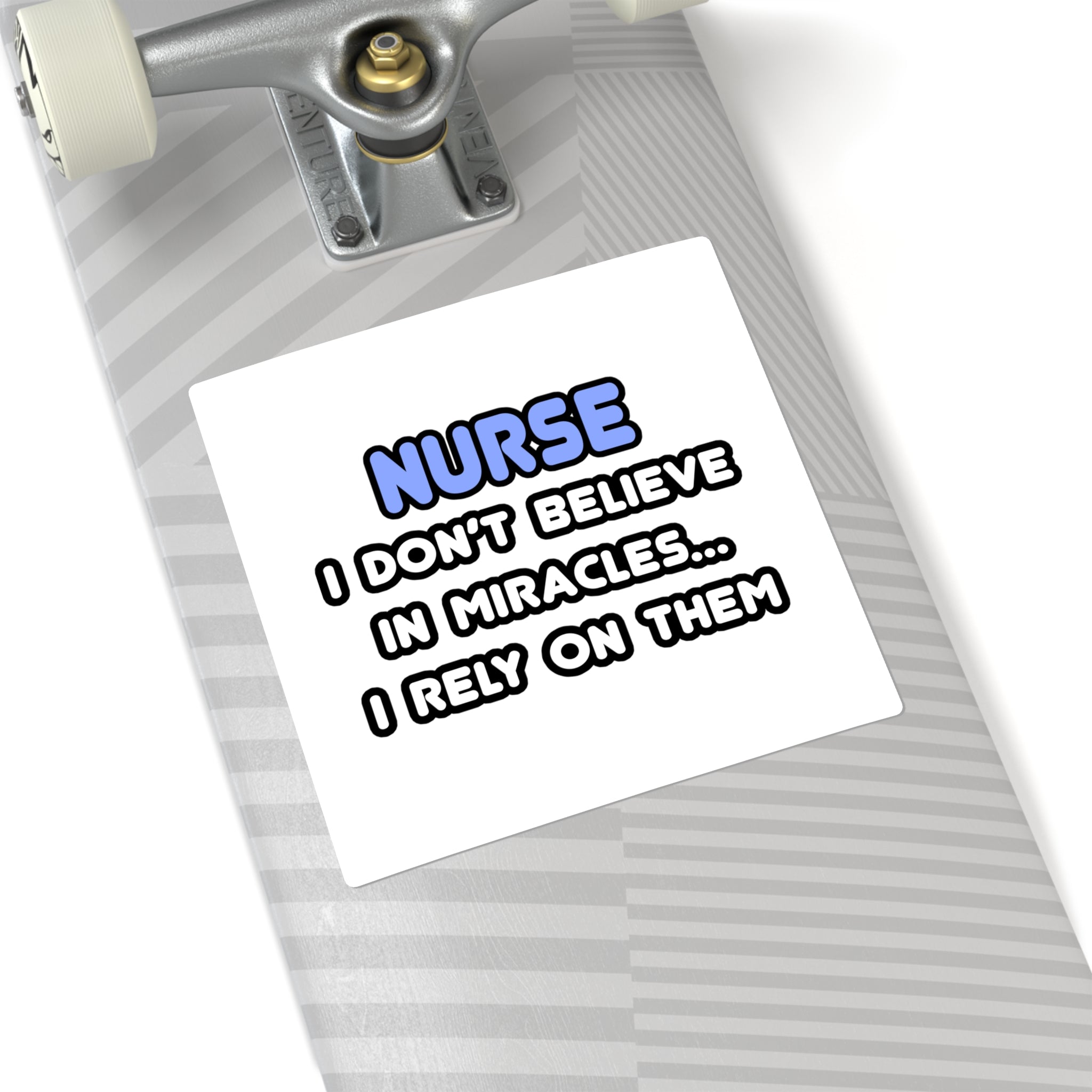 Nurse Square Sticker — "I Don’t Believe in Miracles... I Rely on Them"
